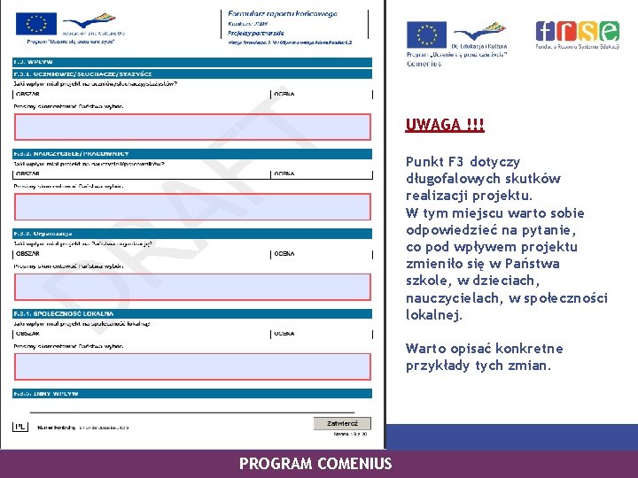 UWAGA !!! Punkt F 3 dotyczy długofalowych skutków realizacji projektu. W tym miejscu warto