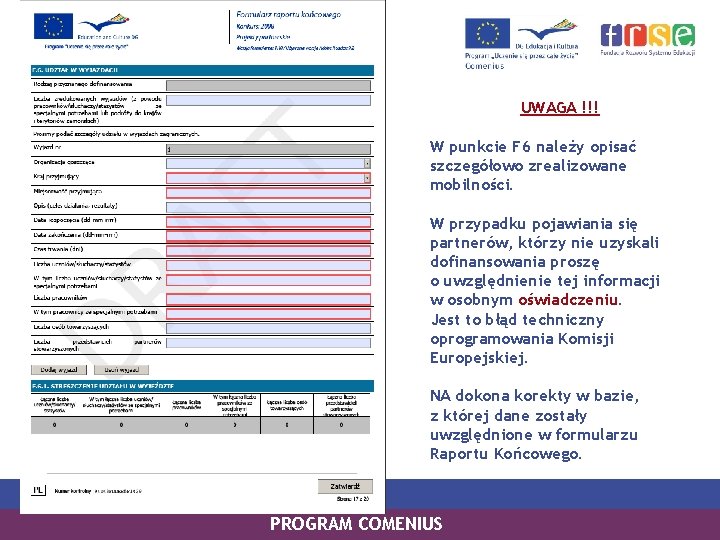 UWAGA !!! W punkcie F 6 należy opisać szczegółowo zrealizowane mobilności. W przypadku pojawiania