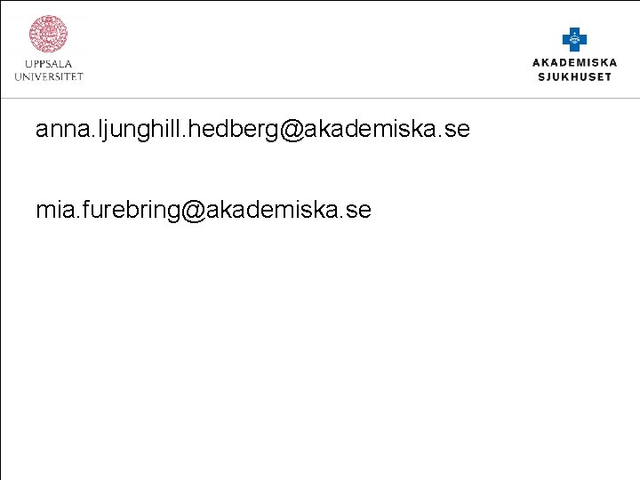 anna. ljunghill. hedberg@akademiska. se mia. furebring@akademiska. se 