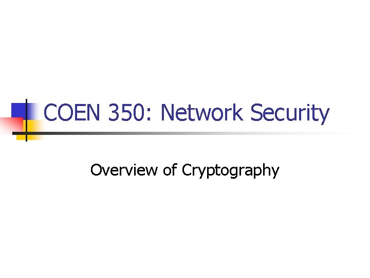 COEN 350: Network Security Overview of Cryptography 