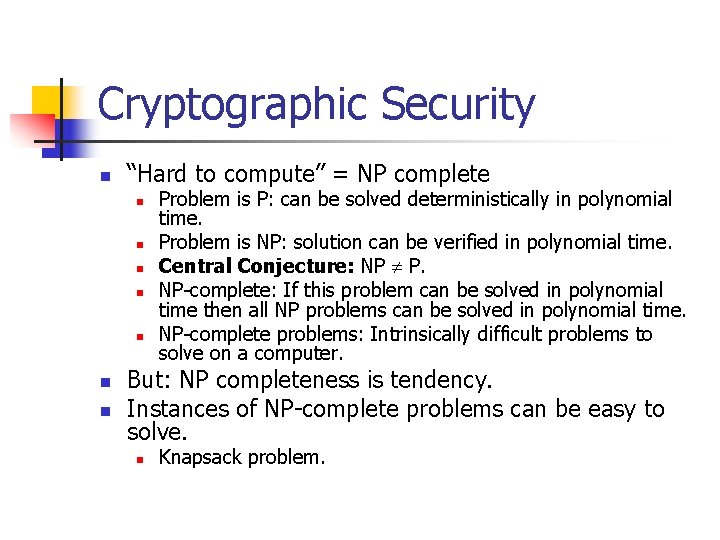 Cryptographic Security n “Hard to compute” = NP complete n n n n Problem