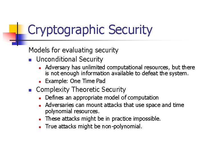 Cryptographic Security Models for evaluating security n Unconditional Security n n n Adversary has