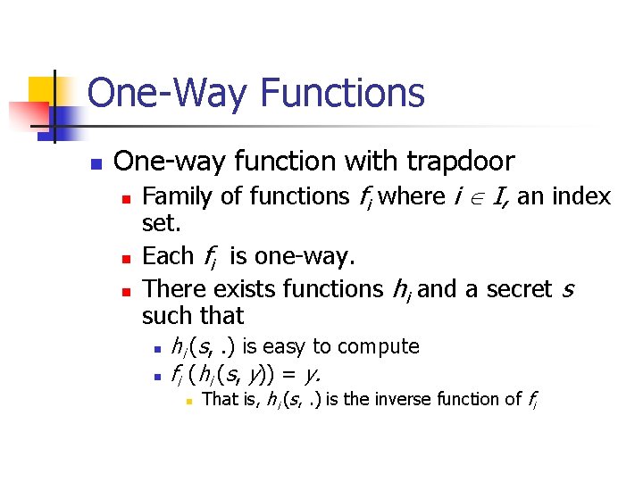 One-Way Functions n One-way function with trapdoor n n n Family of functions fi