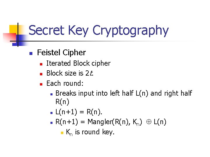 Secret Key Cryptography n Feistel Cipher n n n Iterated Block cipher Block size