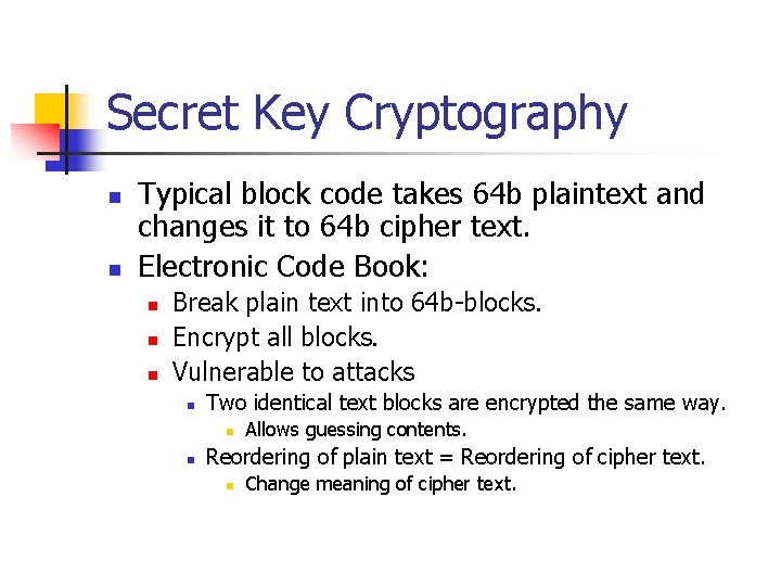 Secret Key Cryptography n n Typical block code takes 64 b plaintext and changes