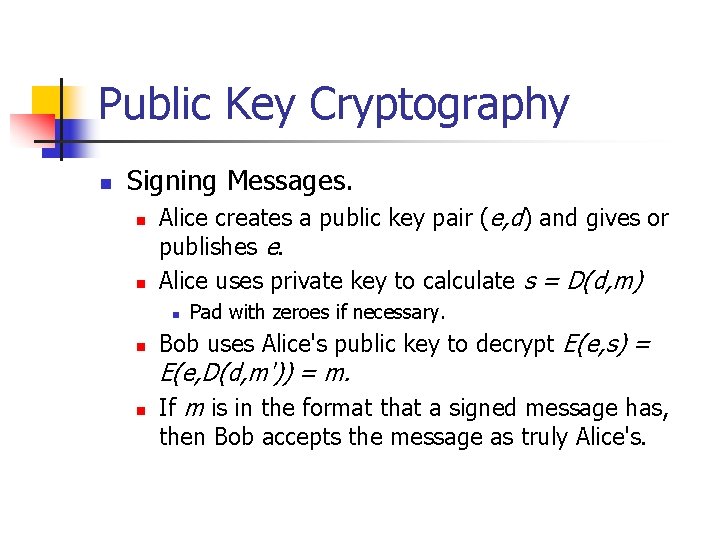 Public Key Cryptography n Signing Messages. n n Alice creates a public key pair