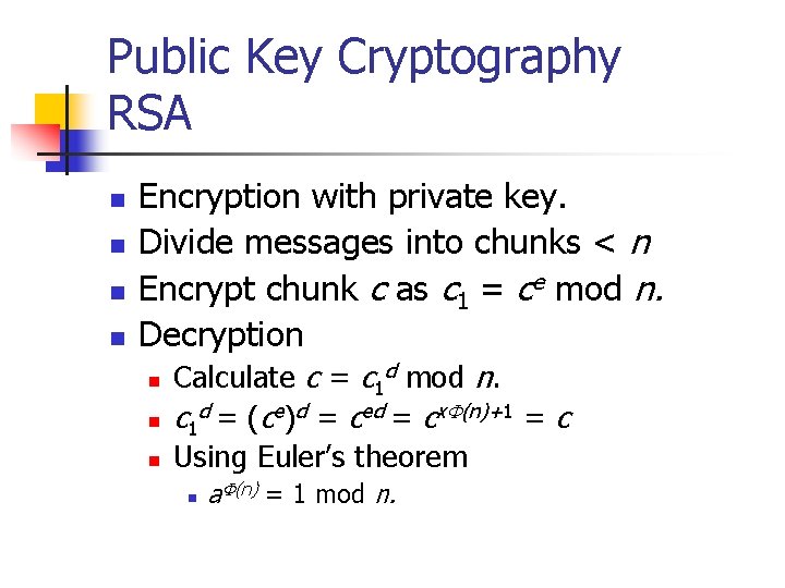 Public Key Cryptography RSA n n Encryption with private key. Divide messages into chunks