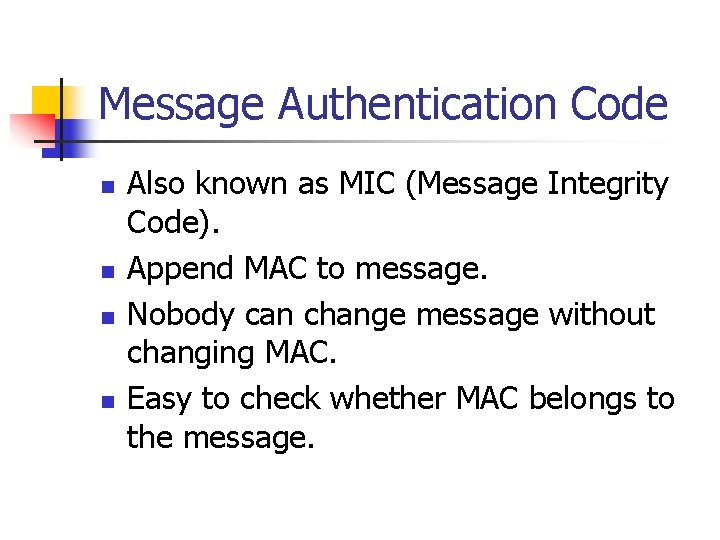 Message Authentication Code n n Also known as MIC (Message Integrity Code). Append MAC