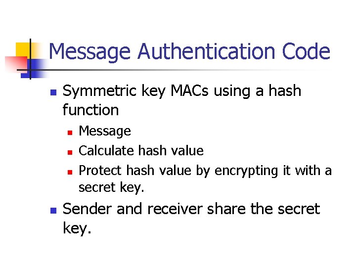 Message Authentication Code n Symmetric key MACs using a hash function n n Message