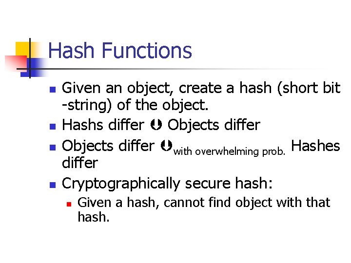 Hash Functions n n Given an object, create a hash (short bit -string) of