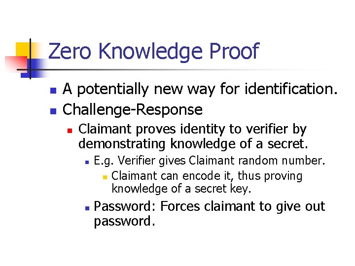 Zero Knowledge Proof n n A potentially new way for identification. Challenge-Response n Claimant