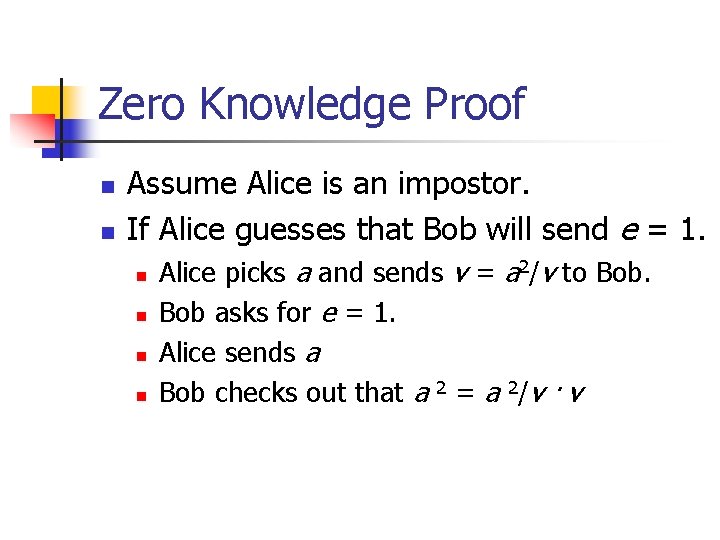 Zero Knowledge Proof n n Assume Alice is an impostor. If Alice guesses that