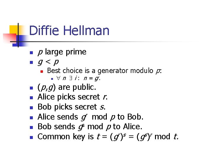 Diffie Hellman n n p large prime g<p n Best choice is a generator