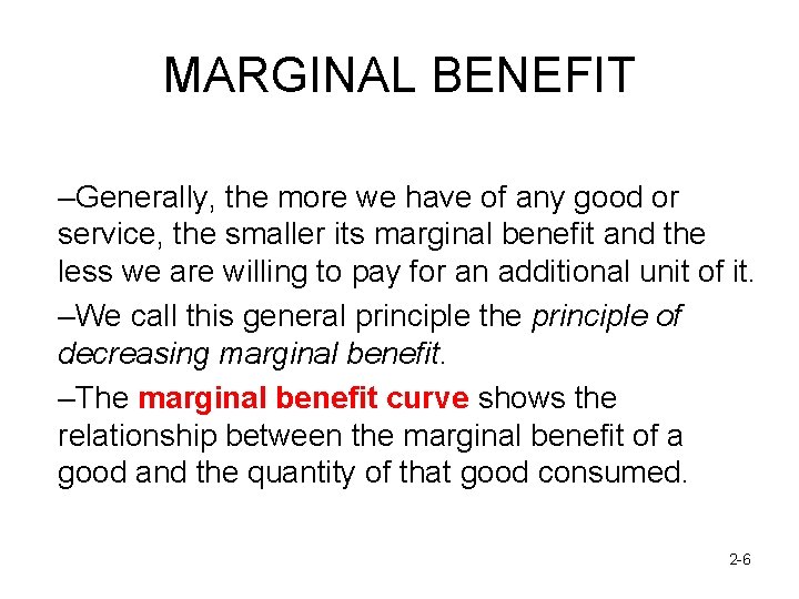 MARGINAL BENEFIT –Generally, the more we have of any good or service, the smaller