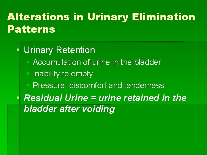 Alterations in Urinary Elimination Patterns § Urinary Retention § Accumulation of urine in the