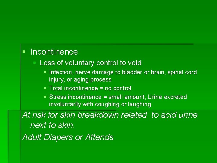 § Incontinence § Loss of voluntary control to void § Infection, nerve damage to
