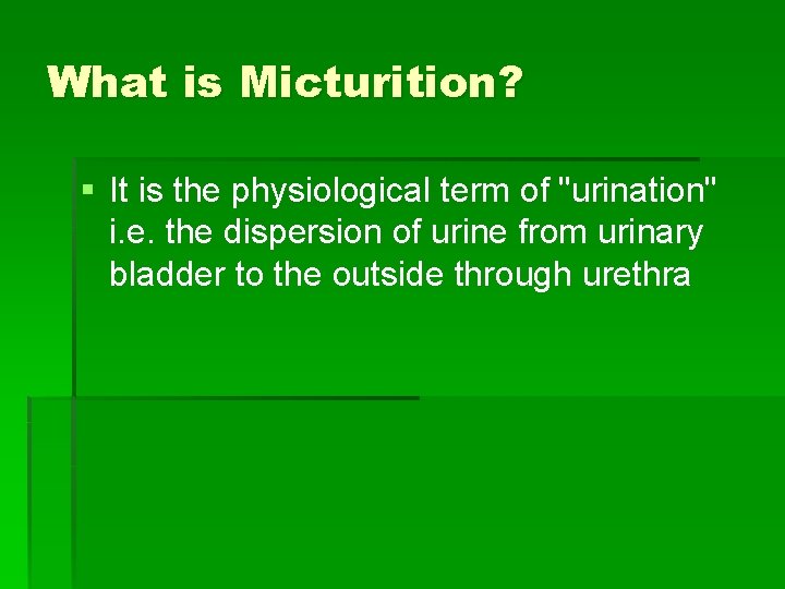 What is Micturition? § It is the physiological term of "urination" i. e. the