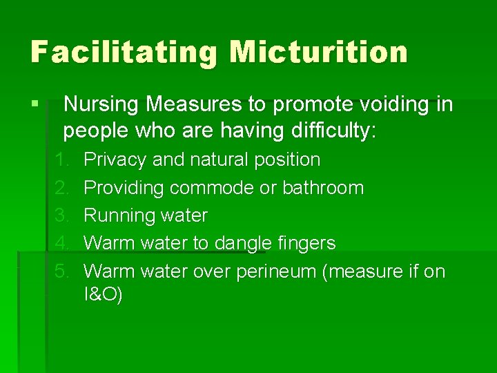 Facilitating Micturition § Nursing Measures to promote voiding in people who are having difficulty: