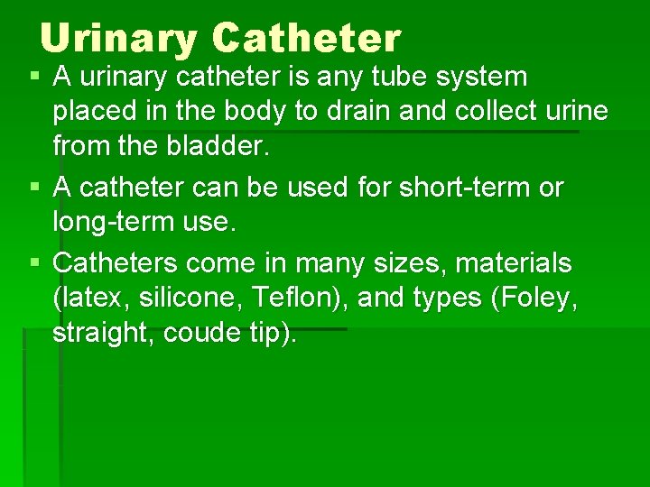 Urinary Catheter § A urinary catheter is any tube system placed in the body