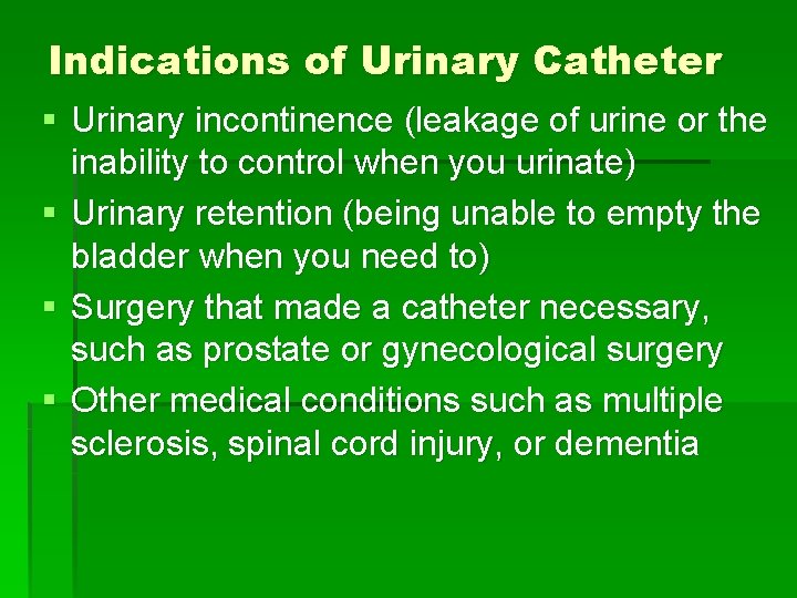 Indications of Urinary Catheter § Urinary incontinence (leakage of urine or the inability to