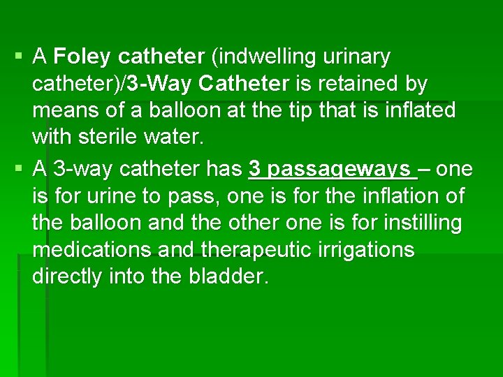 § A Foley catheter (indwelling urinary catheter)/3 -Way Catheter is retained by means of