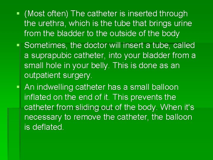 § (Most often) The catheter is inserted through the urethra, which is the tube