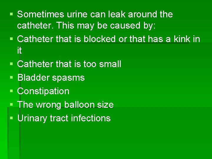 § Sometimes urine can leak around the catheter. This may be caused by: §