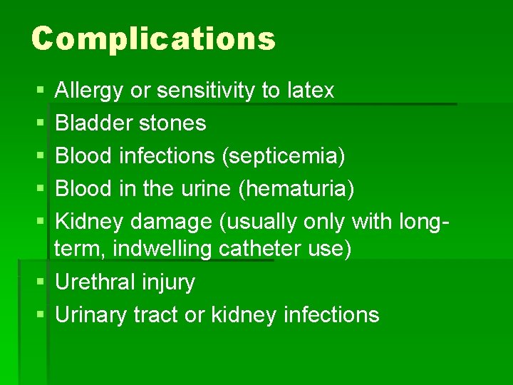 Complications § § § Allergy or sensitivity to latex Bladder stones Blood infections (septicemia)