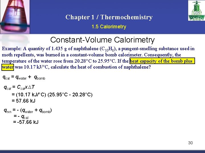 Chapter 1 / Thermochemistry 1. 5 Calorimetry Constant-Volume Calorimetry Example: A quantity of 1.