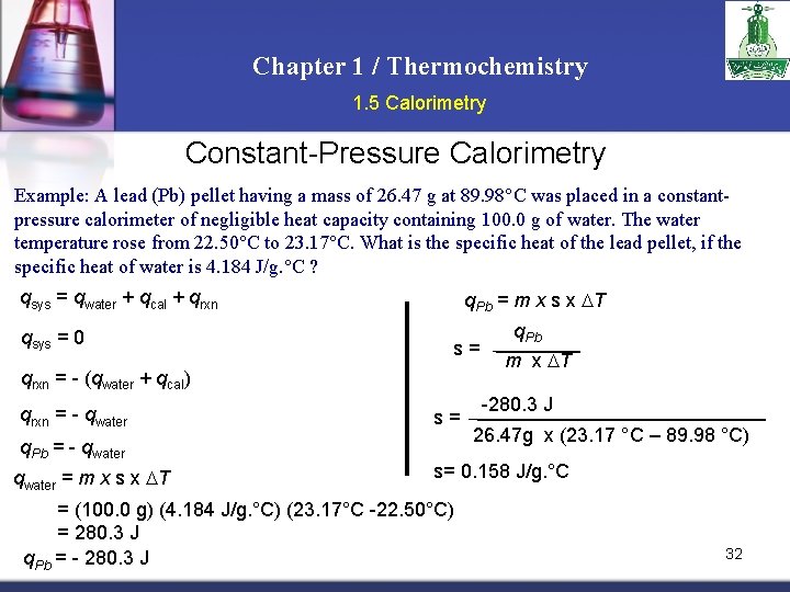 Chapter 1 / Thermochemistry 1. 5 Calorimetry Constant-Pressure Calorimetry Example: A lead (Pb) pellet