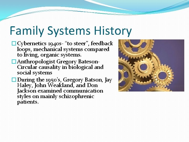 Family Systems History �Cybernetics 1940 s- “to steer”, feedback loops, mechanical systems compared to