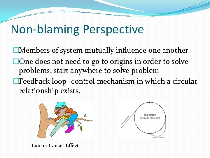 Non-blaming Perspective �Members of system mutually influence one another �One does not need to