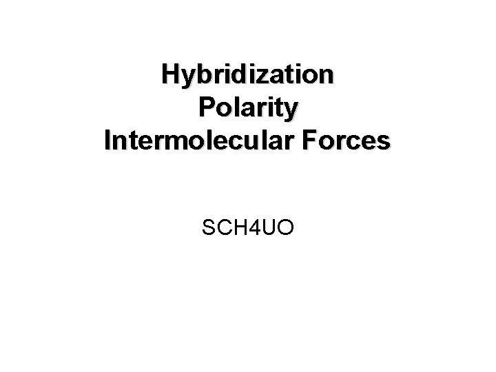 Hybridization Polarity Intermolecular Forces SCH 4 UO 