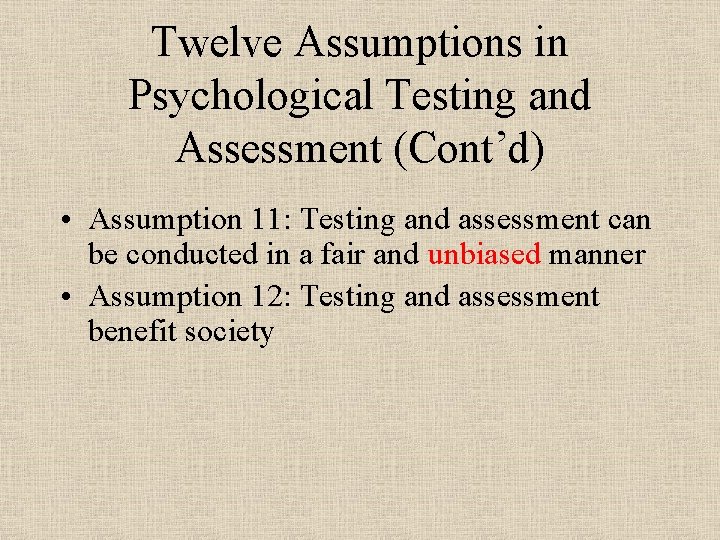 Twelve Assumptions in Psychological Testing and Assessment (Cont’d) • Assumption 11: Testing and assessment