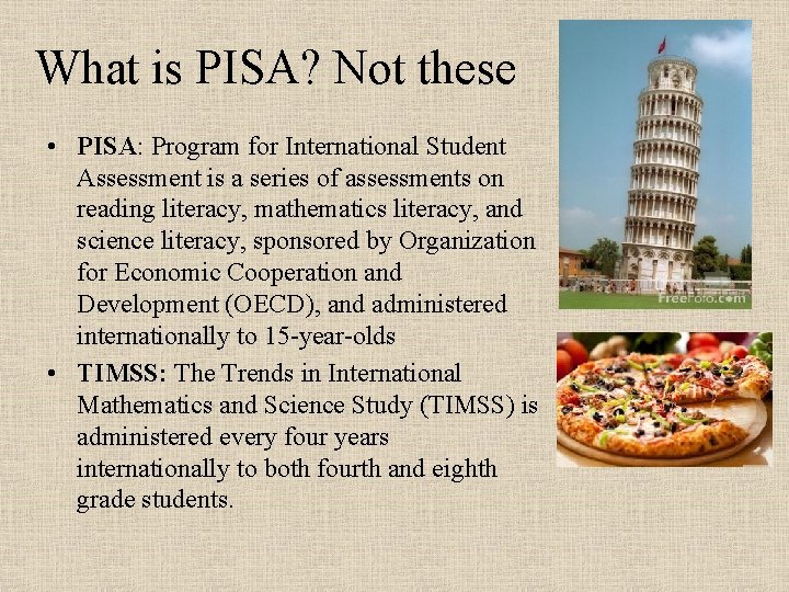What is PISA? Not these • PISA: Program for International Student Assessment is a