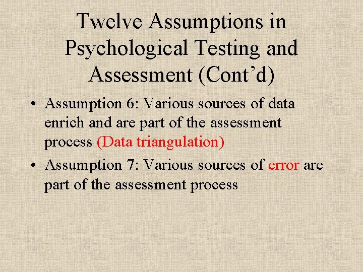Twelve Assumptions in Psychological Testing and Assessment (Cont’d) • Assumption 6: Various sources of