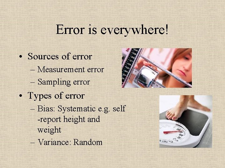 Error is everywhere! • Sources of error – Measurement error – Sampling error •