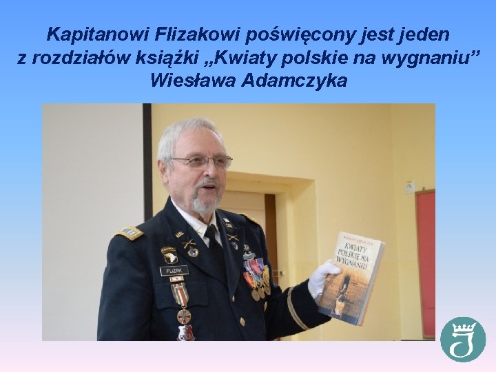 Kapitanowi Flizakowi poświęcony jest jeden z rozdziałów książki „Kwiaty polskie na wygnaniu” Wiesława Adamczyka
