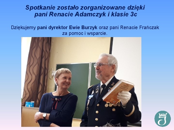 Spotkanie zostało zorganizowane dzięki pani Renacie Adamczyk i klasie 3 c Dziękujemy pani dyrektor