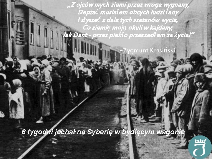 „Z ojców mych ziemi przez wroga wygnany, Deptać musiałem obcych ludzi łany I słyszeć
