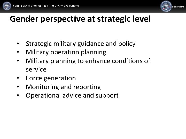 NORDIC CENTRE FOR GENDER IN MILITARY OPERATIONS WWW. FORSVARSMAKTEN. SE/SWEDINT www. mil. se/swedint Gender