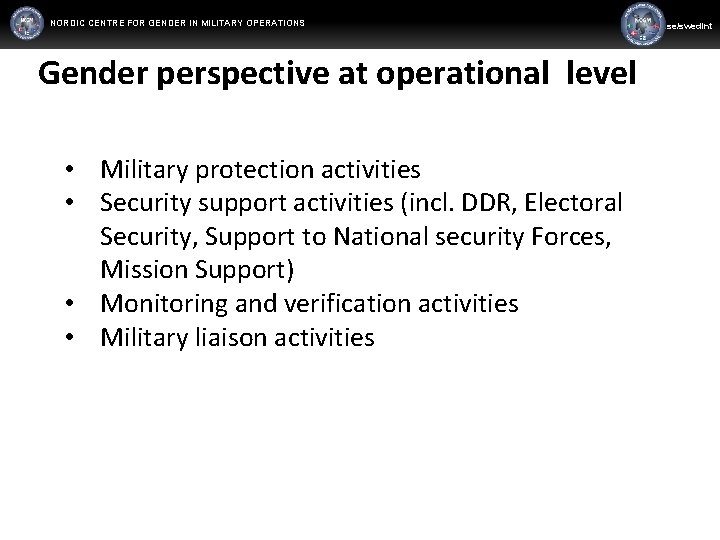 NORDIC CENTRE FOR GENDER IN MILITARY OPERATIONS WWW. FORSVARSMAKTEN. SE/SWEDINT www. mil. se/swedint Gender