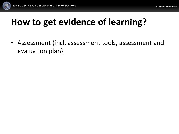 NORDIC CENTRE FOR GENDER IN MILITARY OPERATIONS WWW. FORSVARSMAKTEN. SE/SWEDINT www. mil. se/swedint How
