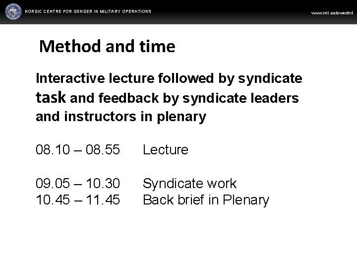 NORDIC CENTRE FOR GENDER IN MILITARY OPERATIONS Method and time Interactive lecture followed by