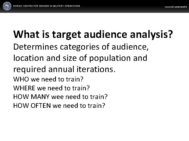NORDIC CENTRE FOR GENDER IN MILITARY OPERATIONS WWW. FORSVARSMAKTEN. SE/SWEDINT www. mil. se/swedint What