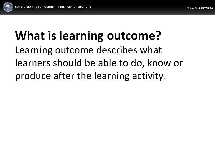 NORDIC CENTRE FOR GENDER IN MILITARY OPERATIONS WWW. FORSVARSMAKTEN. SE/SWEDINT www. mil. se/swedint What