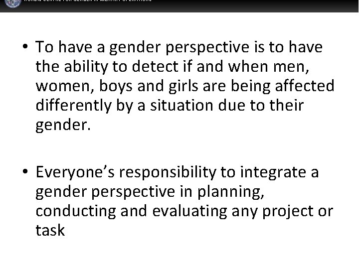 NORDIC CENTRE FOR GENDER IN MILITARY OPERATIONS • To have a gender perspective is