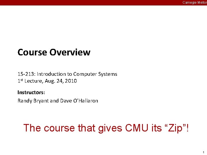 Carnegie Mellon Course Overview 15 -213: Introduction to Computer Systems 1 st Lecture, Aug.