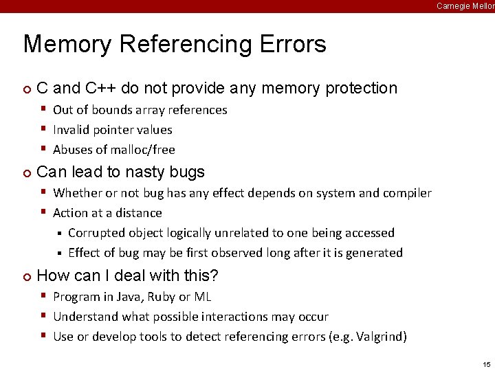 Carnegie Mellon Memory Referencing Errors ¢ C and C++ do not provide any memory