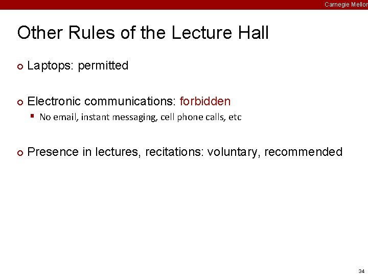 Carnegie Mellon Other Rules of the Lecture Hall ¢ Laptops: permitted ¢ Electronic communications: